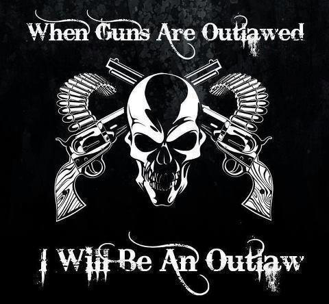 When Guns Are Outlawed, I Will Be an Outlaw