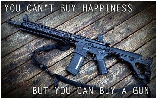 You Can't Buy Happiness, but You Can Buy a Gun.