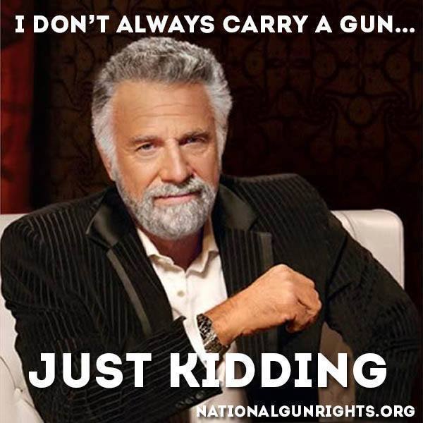 I Don't Always Carry a Gun...