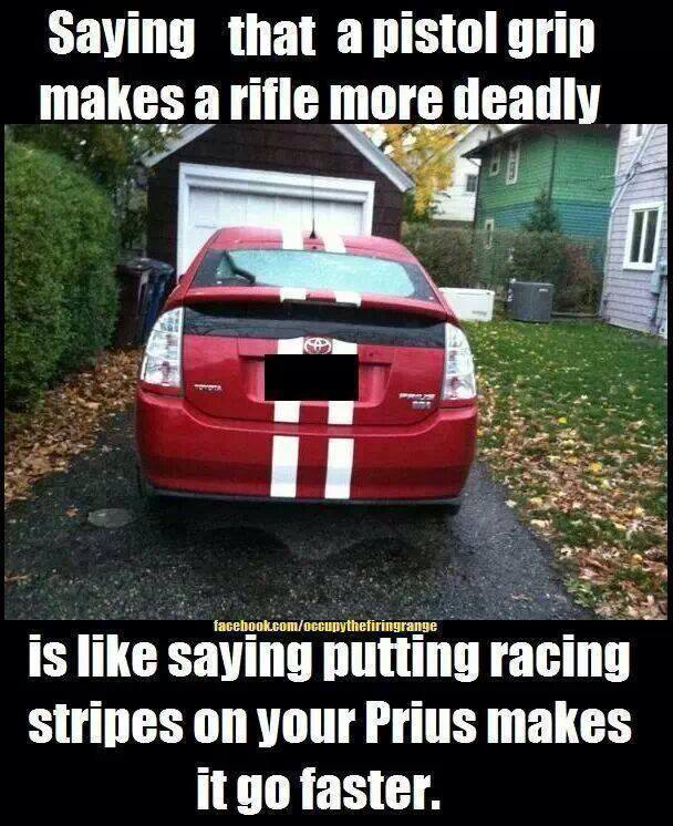 saying-that-a-pistol-grip-makes-a-rifle-more-deadly-is-like-saying-putting-racing-stripes-on-your-prius-makes-it-go-faster