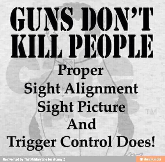 guns-dont-kill-people-proper-sight-alignment-sight-picture-and-trigger-control-does
