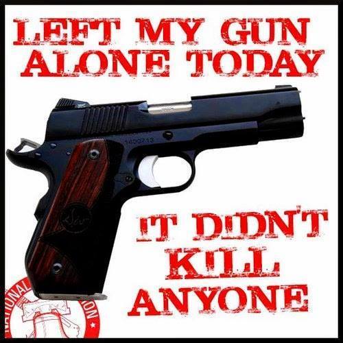 left-my-gun-alone-today-it-didnt-kill-anyone