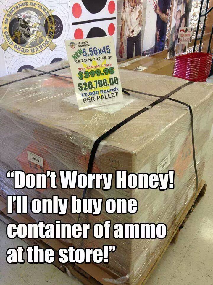 dont-worry-honey-ill-only-buy-one-container-of-ammo-at-the-store