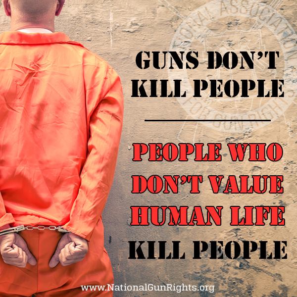 guns-dont-kill-people-people-who-dont-value-human-life-kill-people