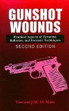 Gunshot Wounds: Practical Aspects of Firearms, Ballistics, and Forensic Techniques, Second Edition