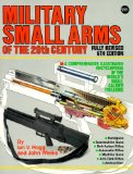 Military Small Arms of the 20th Century: A Comprehensive Illustrated Encyclopaedia of the World's Small-Calibre Firearms