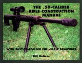 .50-Caliber Rifle Construction Manual : With Easy-to-Follow Full-Scale Drawings
