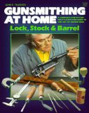 Gunsmithing at Home Lock Stock & Barrel: Lock, Stock & Barrel
