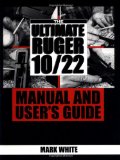 Ultimate Ruger 10/22 Manual And User's Guide
