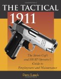 Tactical 1911: The Street Cop's And SWAT Operator's Guide To Employment And Maintenance