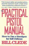 The Practical Pistol Manual: How to Use a Handgun for Self-Defense