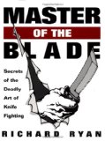 Master of the Blade: Secrets of the Deadly Art of Knife Fighting