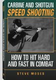 Carbine And Shotgun Speed Shooting : How To Hit Hard And Fast In Combat