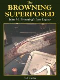 Browning Superposed: John M. Browning's Last Legacy