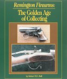 Remington Firearms: The Golden Age of Collecting