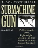 Do-It-Yourself Submachine Gun : It's Homemade, 9mm, Lightweight, Durable-And It'll Never Be On Any Import Ban Lists!