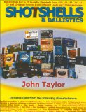 Shotshells and Ballistics: Ballistic Data Out to 70 Yards for Shotshells from .410-, 28-, 20-, 16-, 12-, and 10-Gauge for over 1,700 Different Loads and 23 Manufacturers