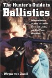 The Hunter's Guide to Ballistics: Practical Advice on How to Choose Guns and Loads, and Use them Effectively